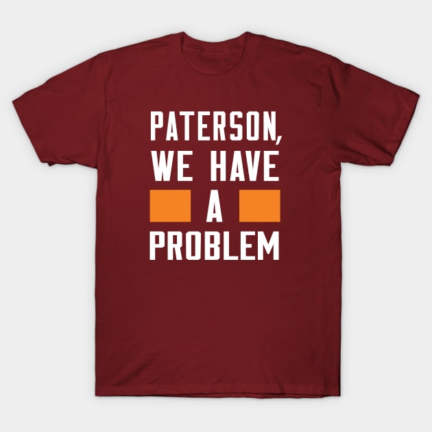 Paterson - We Have A Problem T-Shirt by Greater Maddocks Studio